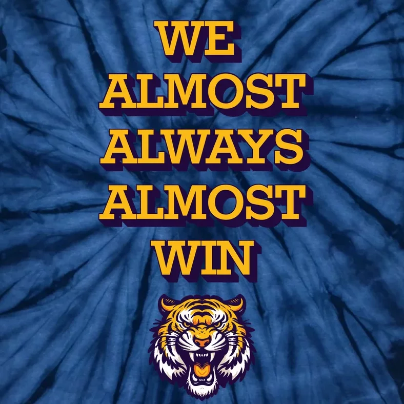 We Almost Always Almost Win Fighting Tigers Tie-Dye T-Shirt