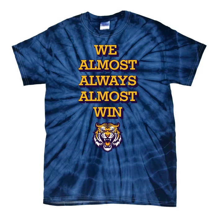 We Almost Always Almost Win Fighting Tigers Tie-Dye T-Shirt