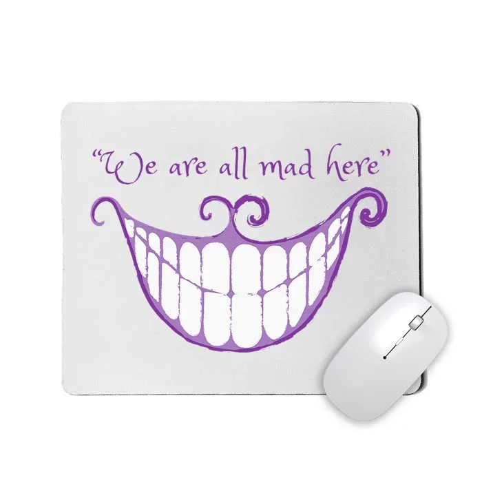 We Are All Mad Here Alice Cat Smile Halloween Costume Mousepad