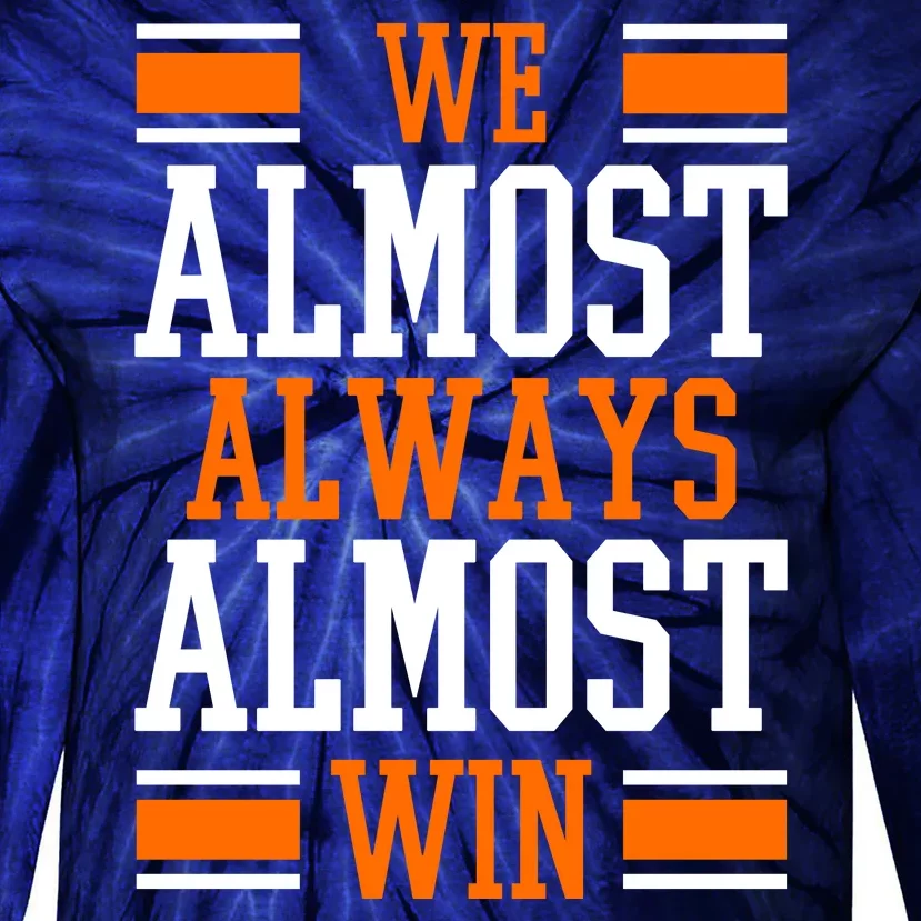 We Almost Always Almost Win Funny Sports Tie-Dye Long Sleeve Shirt