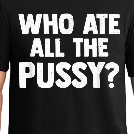 Who Ate All The Pussy Funny Sarcastic Popular Quote Pajama Set