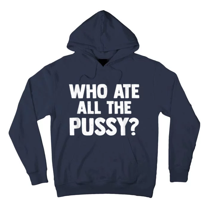 Who Ate All The Pussy Funny Sarcastic Popular Quote Tall Hoodie