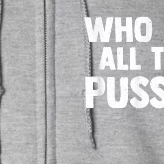 Who Ate All The Pussy Funny Sarcastic Popular Quote Full Zip Hoodie