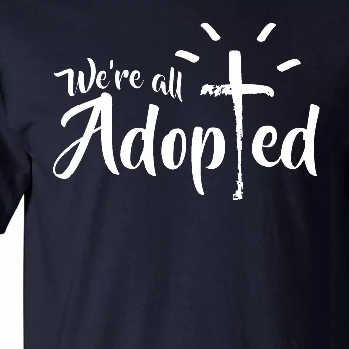 We're All Adopted Christian Cross Tall T-Shirt