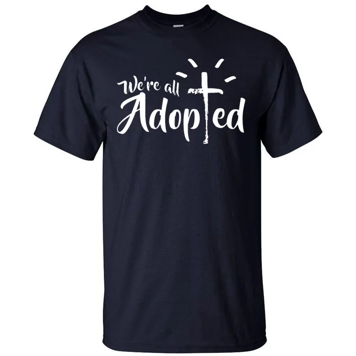 We're All Adopted Christian Cross Tall T-Shirt