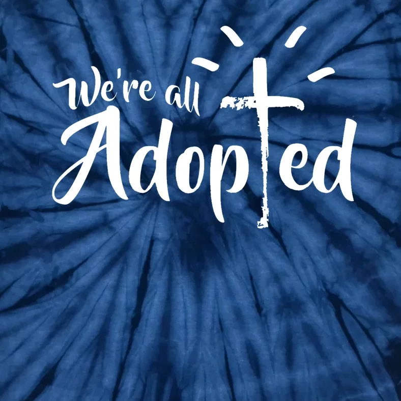 We're All Adopted Christian Cross Tie-Dye T-Shirt