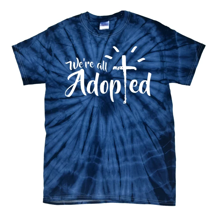 We're All Adopted Christian Cross Tie-Dye T-Shirt