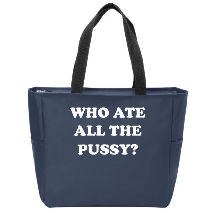 Who Ate All The Pussy Funny Zip Tote Bag