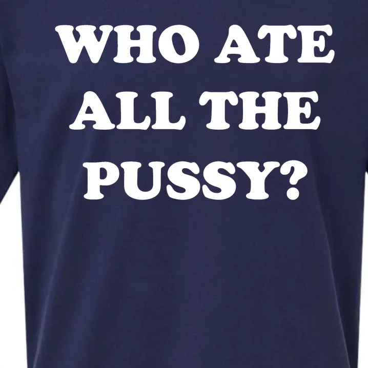 Who Ate All The Pussy Funny Sueded Cloud Jersey T-Shirt