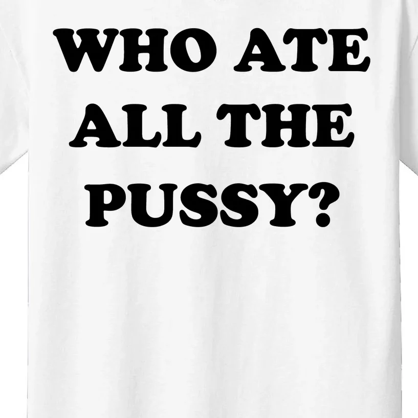 Who Ate All The Pussy Funny Kids T-Shirt