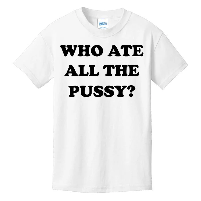 Who Ate All The Pussy Funny Kids T-Shirt