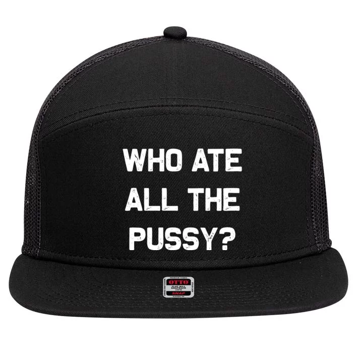 Who Ate All The Pussy Funny 7 Panel Mesh Trucker Snapback Hat