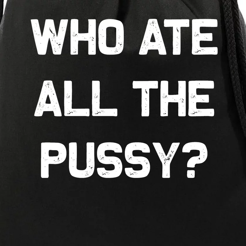 Who Ate All The Pussy Funny Drawstring Bag