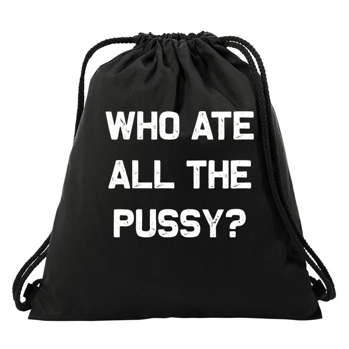 Who Ate All The Pussy Funny Drawstring Bag