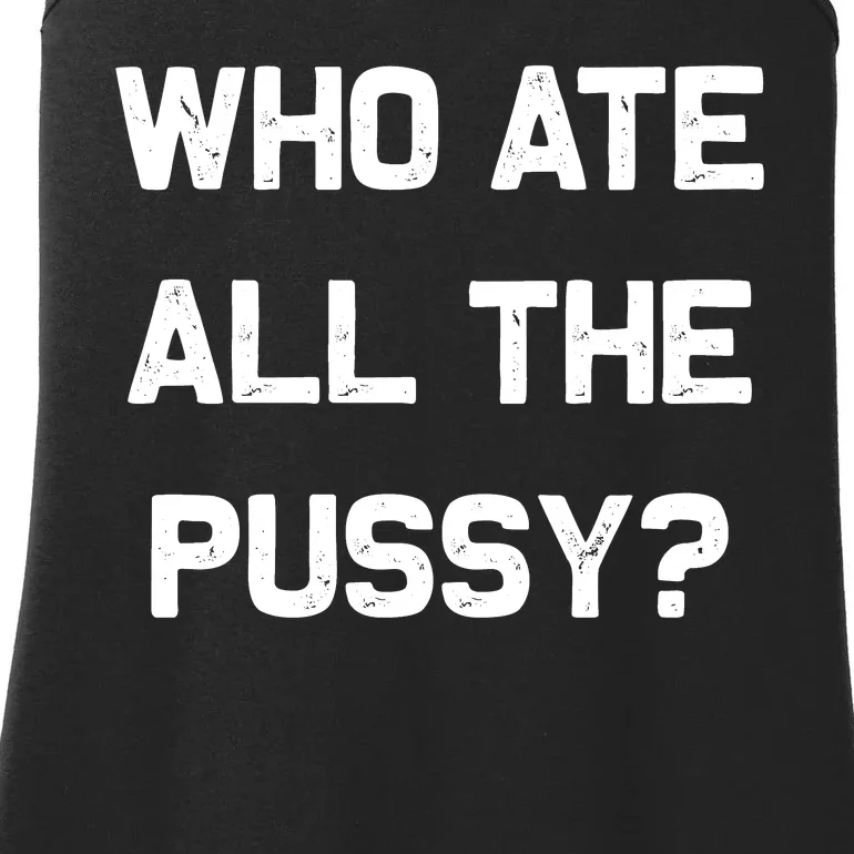 Who Ate All The Pussy Funny Ladies Essential Tank