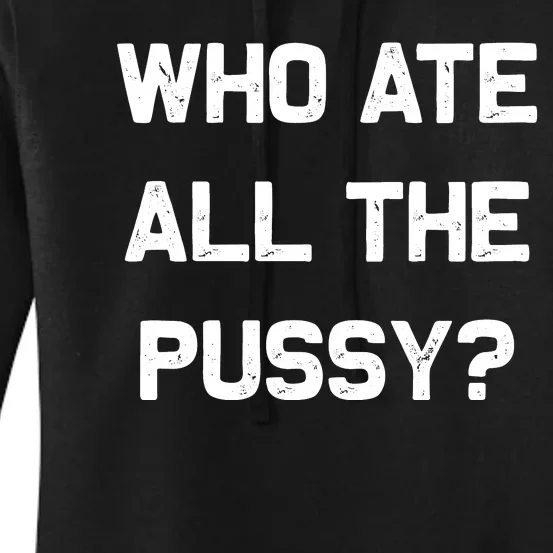 Who Ate All The Pussy Funny Women's Pullover Hoodie