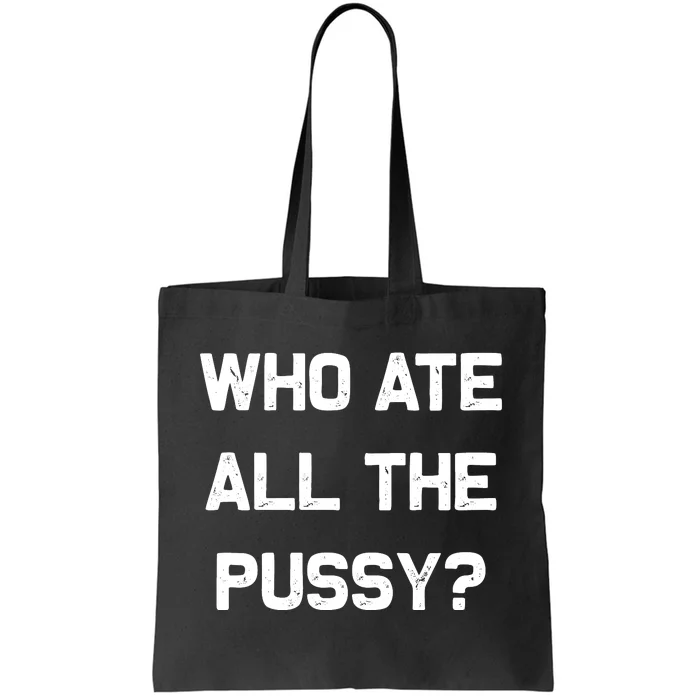 Who Ate All The Pussy Funny Tote Bag