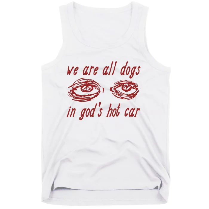 We Are All Dogs In GodS Hot Car Oddly Specific Meme Tank Top