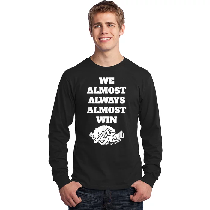 We Almost Always Almost Win Arkansas We Almost Always Almost Win Funny Long Sleeve Shirt