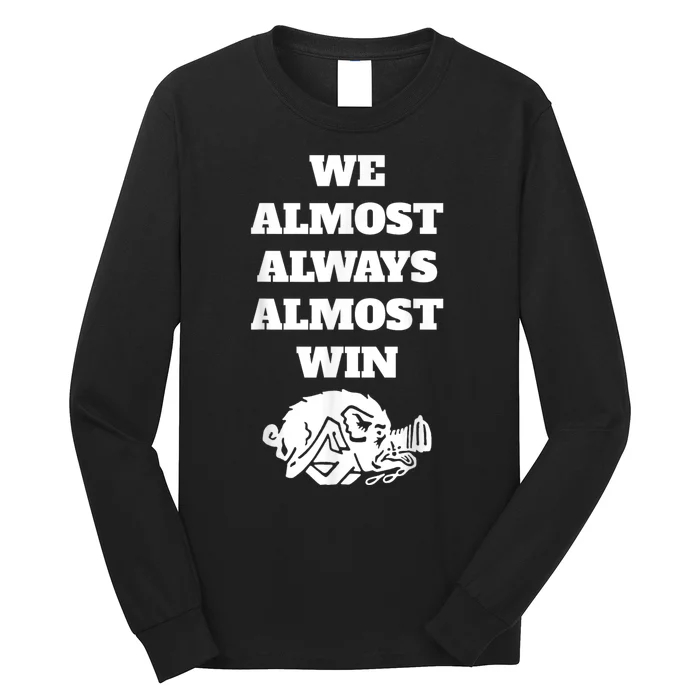 We Almost Always Almost Win Arkansas We Almost Always Almost Win Funny Long Sleeve Shirt