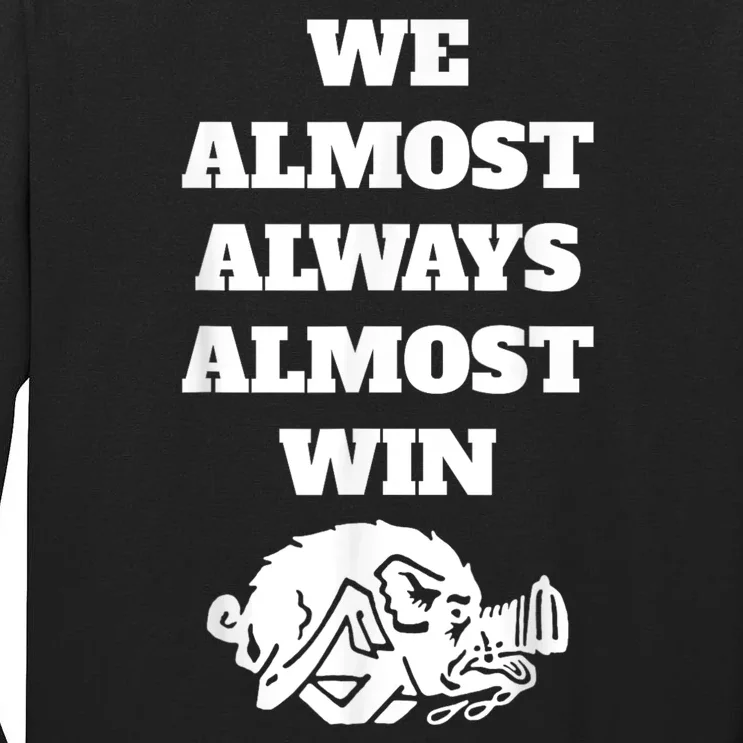 We Almost Always Almost Win Arkansas We Almost Always Almost Win Funny Tall Long Sleeve T-Shirt