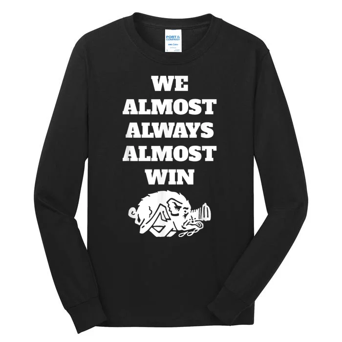 We Almost Always Almost Win Arkansas We Almost Always Almost Win Funny Tall Long Sleeve T-Shirt