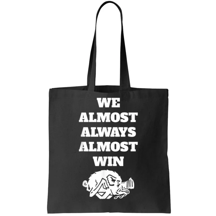 We Almost Always Almost Win Arkansas We Almost Always Almost Win Funny Tote Bag