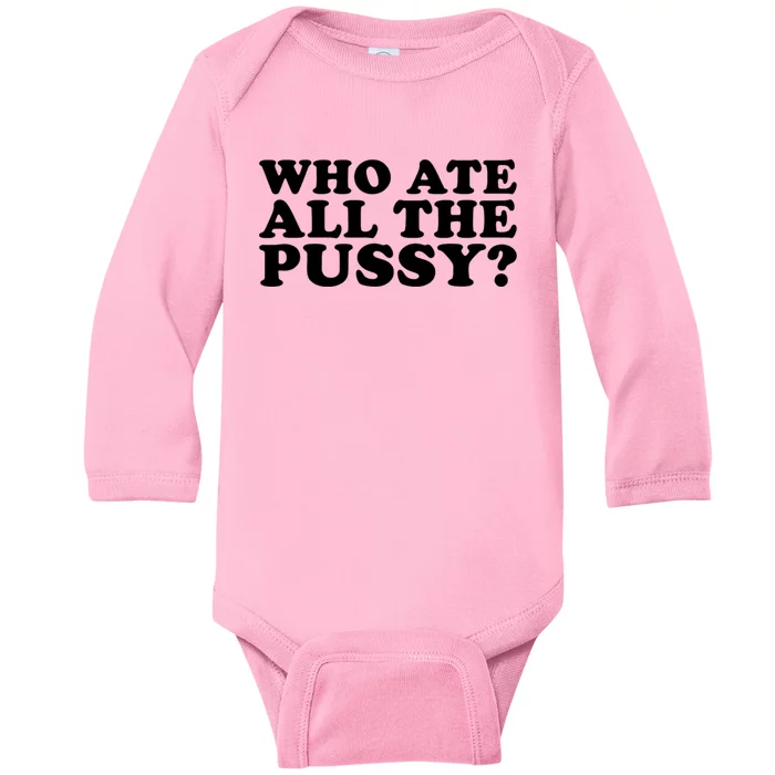 Who Ate All The Pussy Baby Long Sleeve Bodysuit