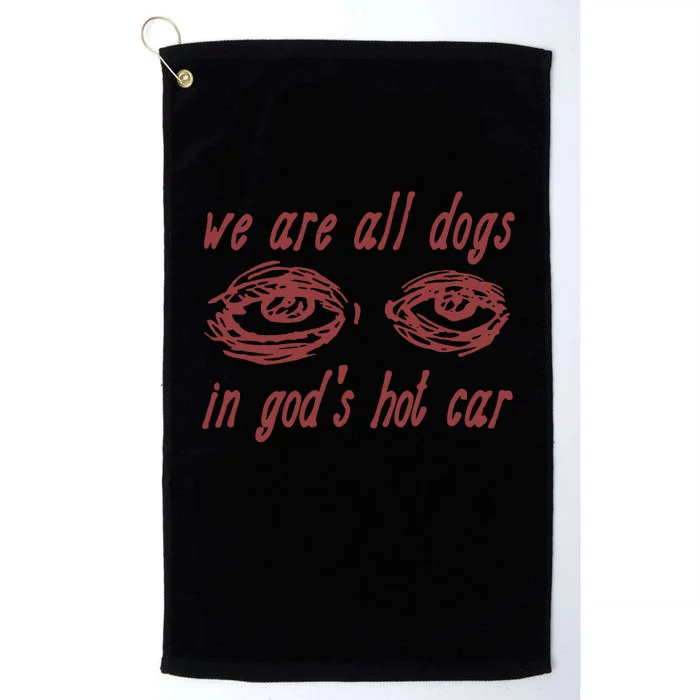 We Are All Dogs In Gods Hot Car Specific Meme All Dogs In God Platinum Collection Golf Towel