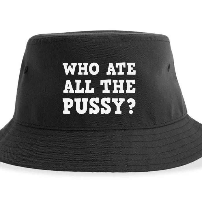 Who Ate All The Pussy Funny Adult Sarcastic Saying Sustainable Bucket Hat