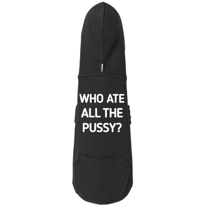 Who Ate All The Pussy Funny Sarcastic Quote Doggie 3-End Fleece Hoodie