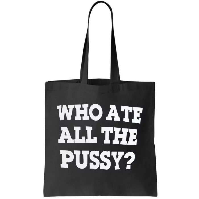 Who Ate All The Pussy Tote Bag