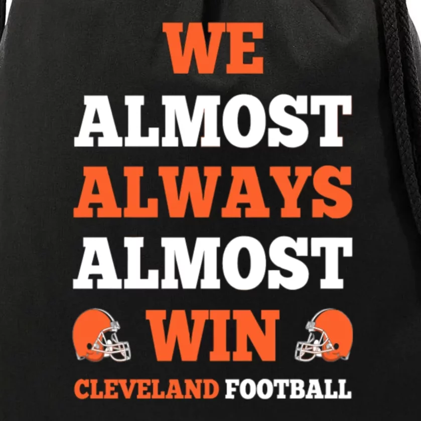 We Almost Always Almost Win Shirt Cleveland Football Drawstring Bag