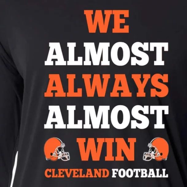 We Almost Always Almost Win Shirt Cleveland Football Cooling Performance Long Sleeve Crew