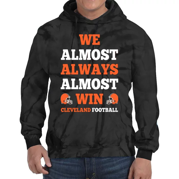 We Almost Always Almost Win Shirt Cleveland Football Tie Dye Hoodie