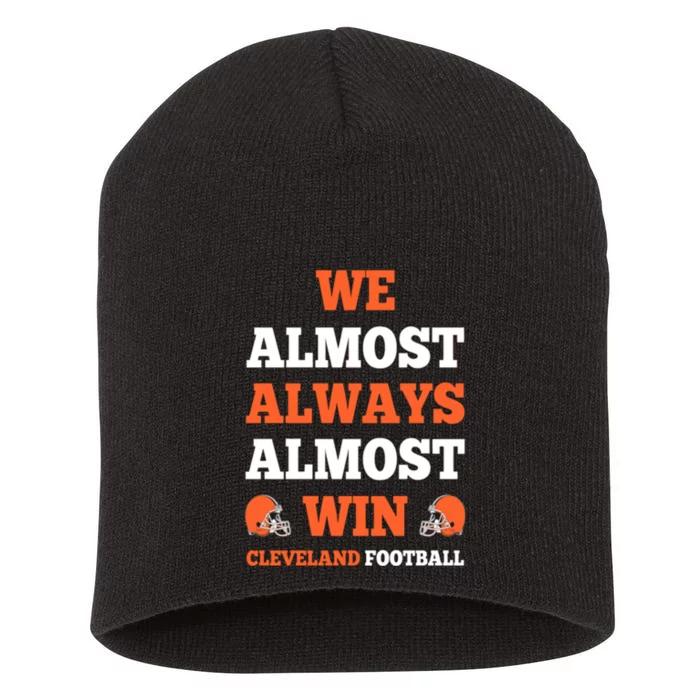 We Almost Always Almost Win Shirt Cleveland Football Short Acrylic Beanie