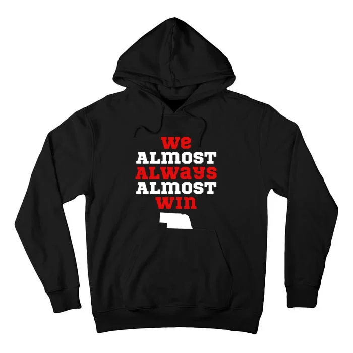 We Almost Always Almost Win Funny Nebraska Football Fans Tall Hoodie