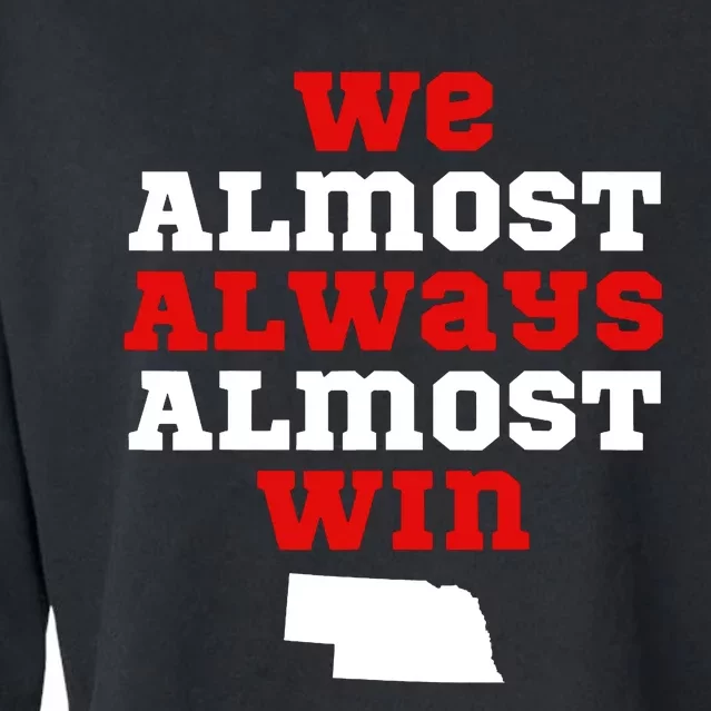 We Almost Always Almost Win Funny Nebraska Football Fans Cropped Pullover Crew