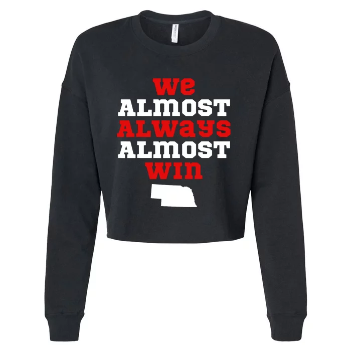 We Almost Always Almost Win Funny Nebraska Football Fans Cropped Pullover Crew