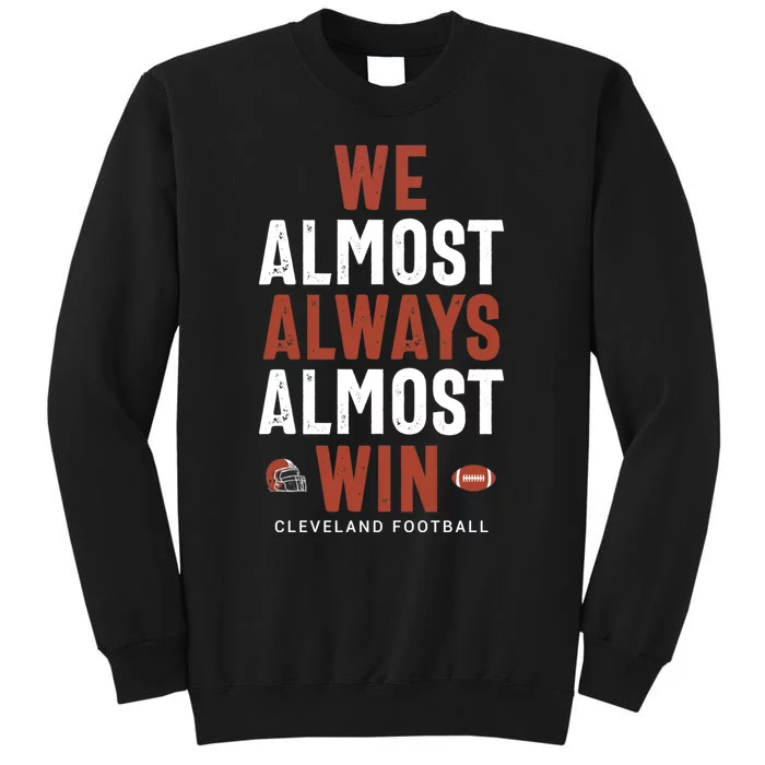 We Almost Always Almost Win Cleveland Football Funny Gift Sweatshirt