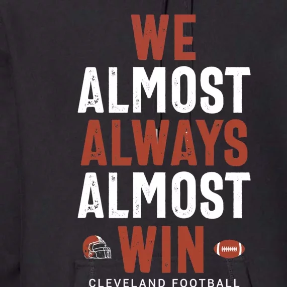 We Almost Always Almost Win Cleveland Football Funny Gift Premium Hoodie