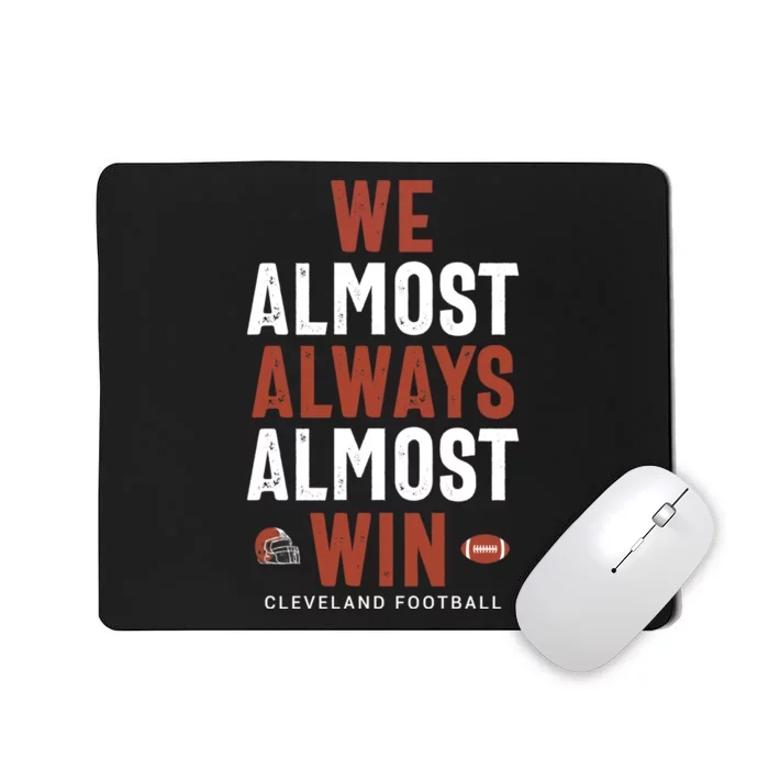 We Almost Always Almost Win Cleveland Football Funny Gift Mousepad