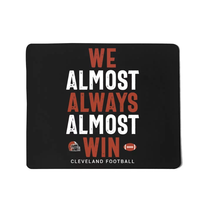 We Almost Always Almost Win Cleveland Football Funny Gift Mousepad