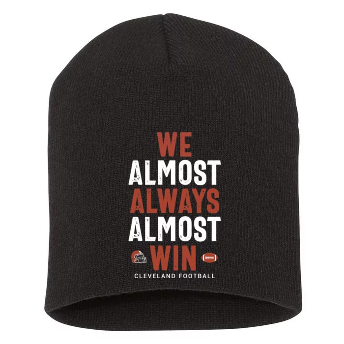 We Almost Always Almost Win Cleveland Football Funny Gift Short Acrylic Beanie