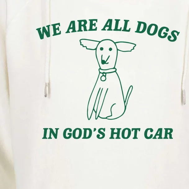 We Are All Dogs In God_s Hot Car Dog Cartoon Womens Funnel Neck Pullover Hood