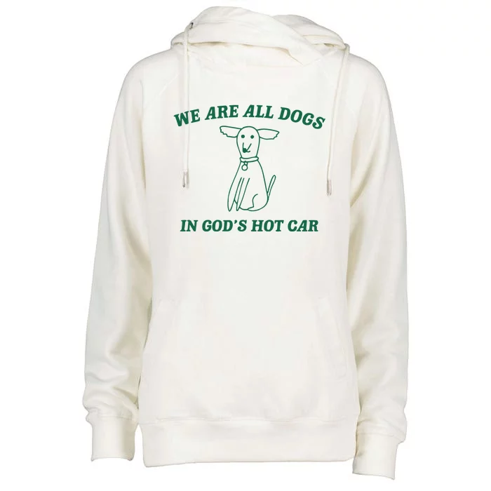 We Are All Dogs In God_s Hot Car Dog Cartoon Womens Funnel Neck Pullover Hood