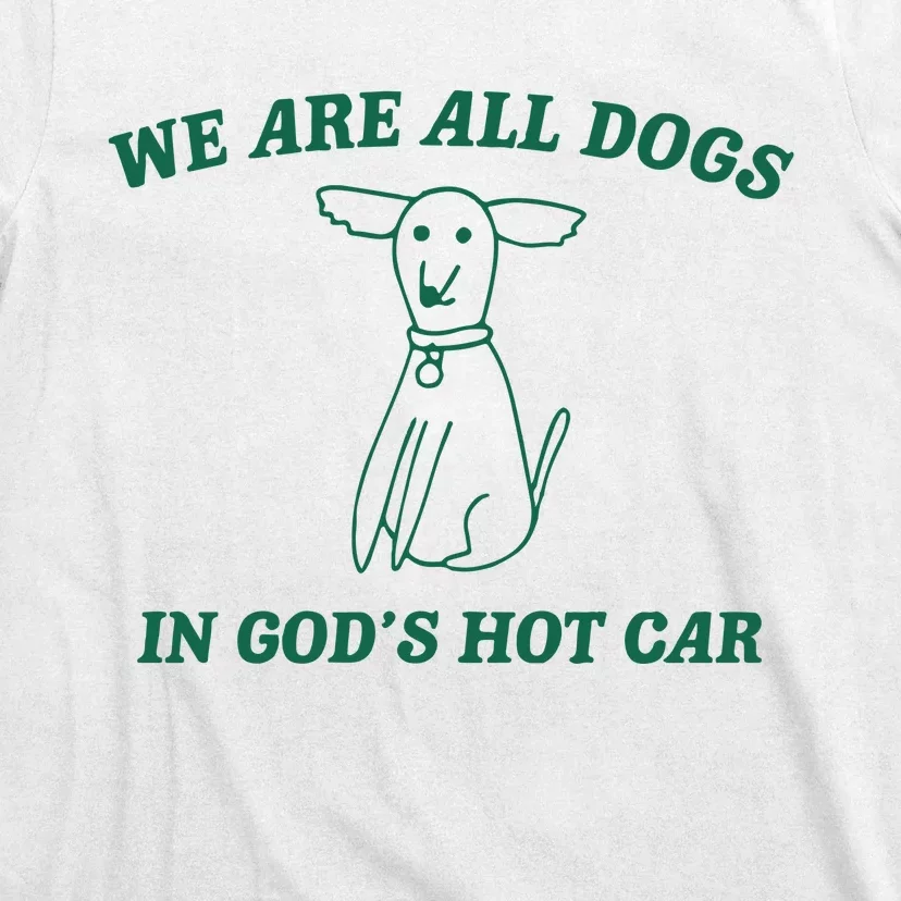 We Are All Dogs In God_s Hot Car Dog Cartoon T-Shirt