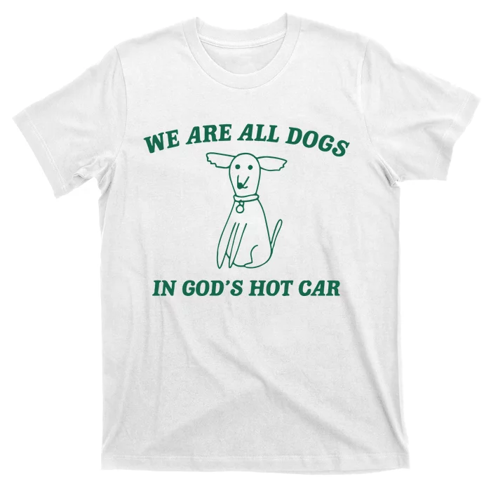 We Are All Dogs In God_s Hot Car Dog Cartoon T-Shirt