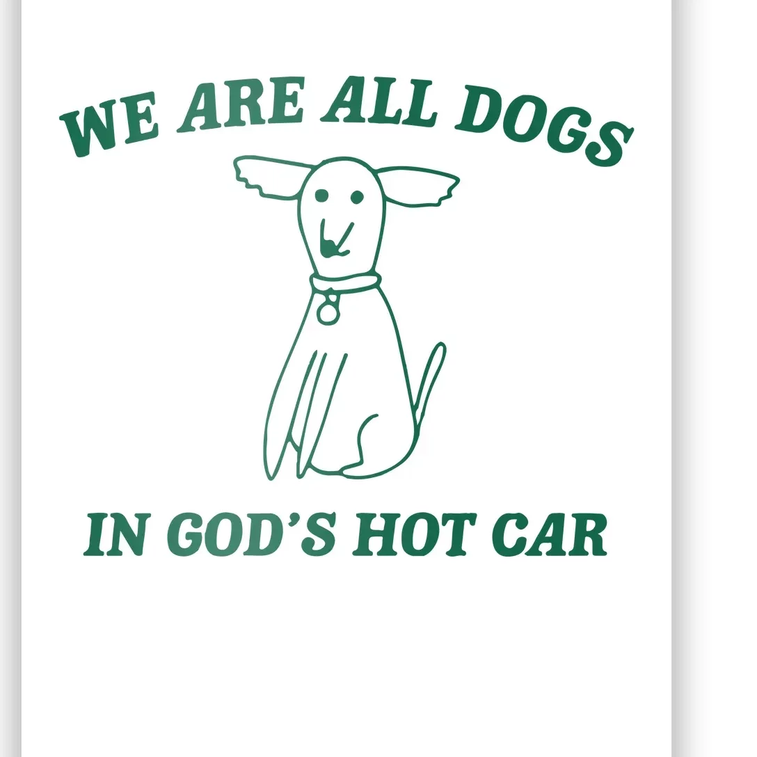 We Are All Dogs In God_s Hot Car Dog Cartoon Poster