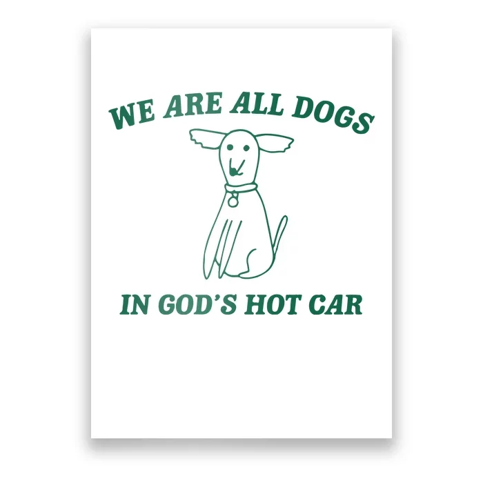 We Are All Dogs In God_s Hot Car Dog Cartoon Poster